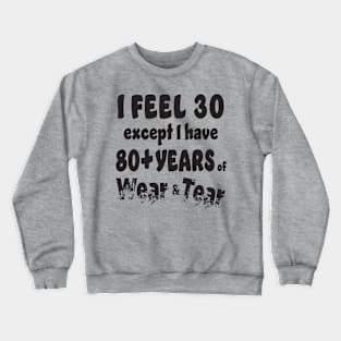 I feel 30 except 80+ Crewneck Sweatshirt
